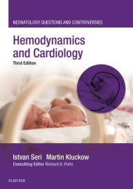 Title: Hemodynamics and Cardiology: Neonatology Questions and Controversies, Author: Istvan Seri MD