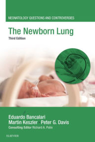 Title: The Newborn Lung: Neonatology Questions and Controversies, Author: Eduardo Bancalari MD