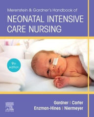 Title: Merenstein & Gardner's Handbook of Neonatal Intensive Care: An Interprofessional Approach / Edition 9, Author: Sandra Lee Gardner RN