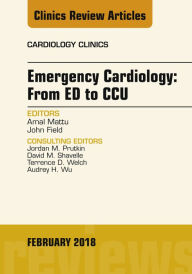 Title: Emergency Cardiology: From ED to CCU, An Issue of Cardiology Clinics, Author: Amal Mattu MD