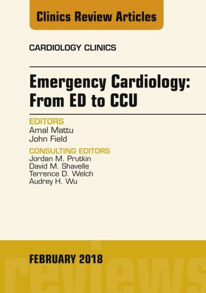 Emergency Cardiology: From ED to CCU, An Issue of Cardiology Clinics