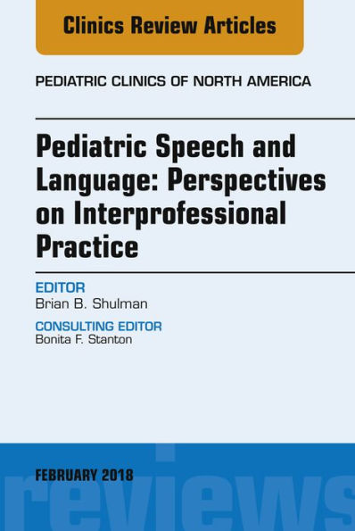 Pediatric Speech and Language: Perspectives on Interprofessional Practice, An Issue of Pediatric Clinics of North America, E-Book