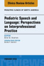 Pediatric Speech and Language: Perspectives on Interprofessional Practice, An Issue of Pediatric Clinics of North America, E-Book