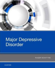 Title: Major Depressive Disorder, Author: Roger S McIntyre M.D.