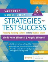 Title: Saunders 2020-2021 Strategies for Test Success: Passing Nursing School and the NCLEX Exam / Edition 6, Author: Linda Anne Silvestri PhD