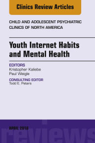 Title: Youth Internet Habits and Mental Health, An Issue of Child and Adolescent Psychiatric Clinics of North America, Author: Kristopher Kaliebe MD