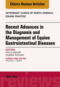 Title: Equine Gastroenterology, An Issue of Veterinary Clinics of North America: Equine Practice, Author: Henry Stämpfli DVM