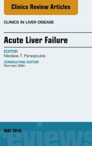 Title: Acute Liver Failure, An Issue of Clinics in Liver Disease, Author: Nikolaos T. Pyrsopoulos MD