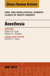 Title: Anesthesia, An Issue of Oral and Maxillofacial Surgery Clinics of North America, Author: David W. Todd DMD