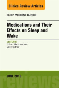 Title: Medications and their Effects on Sleep and Wake, An Issue of Sleep Medicine Clinics, Author: Johan Verbraecken MD