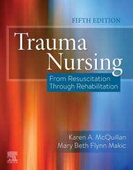 Title: Trauma Nursing E-Book: From Resuscitation Through Rehabilitation, Author: Karen A. McQuillan RN