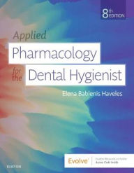 Title: Applied Pharmacology for the Dental Hygienist / Edition 8, Author: Elena Bablenis Haveles BS Pharm