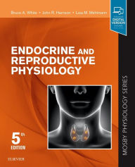 Title: Endocrine and Reproductive Physiology: Mosby Physiology Series / Edition 5, Author: Bruce White PhD