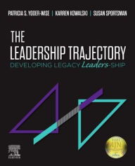 Title: The Leadership Trajectory: Developing Legacy Leaders-Ship, Author: Patricia S. Yoder-Wise RN