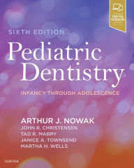 Title: Pediatric Dentistry: Infancy through Adolescence / Edition 6, Author: Arthur J Nowak DMD