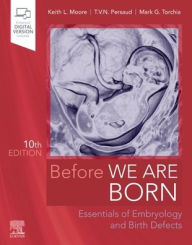 Title: Before We Are Born: Essentials of Embryology and Birth Defects / Edition 10, Author: Keith L. Moore BA