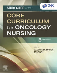 Title: Study Guide for the Core Curriculum for Oncology Nursing E-Book: Study Guide for the Core Curriculum for Oncology Nursing E-Book, Author: Oncology Nursing Society