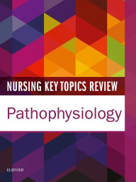 Title: Nursing Key Topics Review: Pathophysiology E-Book, Author: Elsevier Inc