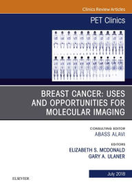 Title: Breast Cancer: Uses and Opportunities for Molecular Imaging, An Issue of PET Clinics, Author: Elizabeth McDonald MD