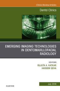 Title: Emerging Imaging Technologies in Dento-Maxillofacial Region, An Issue of Dental Clinics of North America, Author: Rujuta Katkar BDS