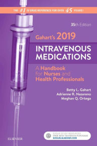 Title: Gahart's 2019 Intravenous Medications: A Handbook for Nurses and Health Professionals / Edition 35, Author: Betty L. Gahart RN