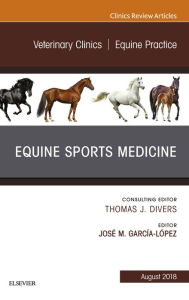 Title: Equine Sports Medicine, An Issue of Veterinary Clinics of North America: Equine Practice, Author: Jose M. Garcia-Lopez VMD