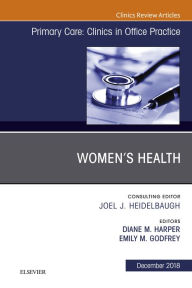 Title: Women's Health, An Issue of Primary Care: Clinics in Office Practice, Author: Diane M. Harper MD