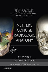 Title: Netter's Concise Radiologic Anatomy Updated Edition E-Book: Netter's Concise Radiologic Anatomy Updated Edition E-Book, Author: Edward C. Weber DO