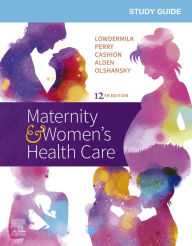 Title: Study Guide for Maternity & Women's Health Care E-Book, Author: Deitra Leonard Lowdermilk RNC