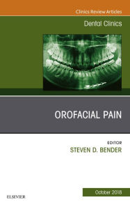 Title: Orofacial Pain, An Issue of Dental Clinics of North America, Author: Steven D. Bender DDS