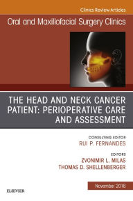 Title: The Head and Neck Cancer Patient: Perioperative Care and Assessment, An Issue of Oral and Maxillofacial Surgery Clinics of North America, Author: Zvonimir Milas MD