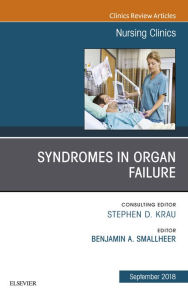 Title: Syndromes in Organ Failure, An Issue of Nursing Clinics, Author: Benjamin A Smallheer