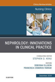 Title: Nephrology: Innovations in Clinical Practice, An Issue of Nursing Clinics, Author: Chita Farrar