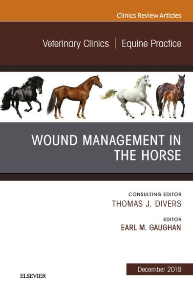 Wound Management in the Horse, An Issue of Veterinary Clinics of North America: Equine Practice