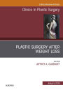Plastic Surgery After Weight Loss, An Issue of Clinics in Plastic Surgery