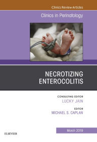 Title: Necrotizing Enterocolitis, An Issue of Clinics in Perinatology, Author: Michael S. Caplan MD