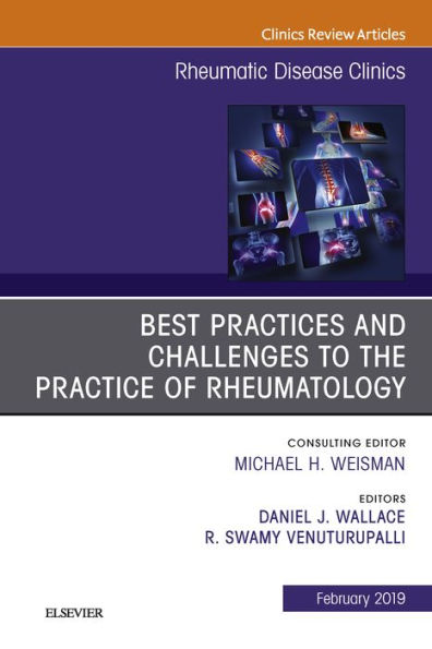 Best Practices and Challenges to the Practice of Rheumatology, An Issue of Rheumatic Disease Clinics of North America