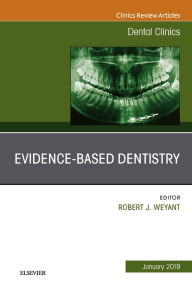 Title: Evidence Based Dentistry, An Issue of Dental Clinics of North America, Author: Robert J Weyant DMD