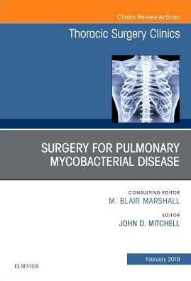 Surgery for Pulmonary Mycobacterial Disease, An Issue of Thoracic Surgery Clinics