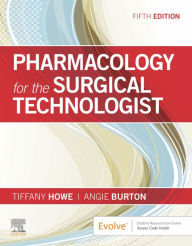 Title: Pharmacology for the Surgical Technologist - E-Book: Pharmacology for the Surgical Technologist - E-Book, Author: Tiffany Howe CST