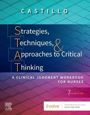 Strategies, Techniques, & Approaches to Critical Thinking: A Clinical Judgment Workbook for Nurses