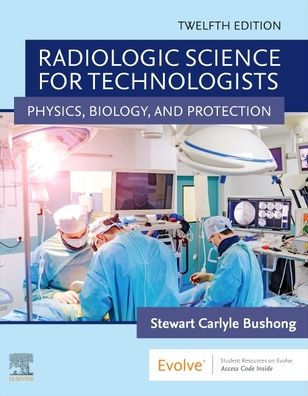 Radiologic Science for Technologists: Physics, Biology, and Protection / Edition 12