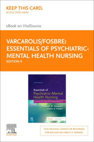 Title: Essentials of Psychiatric Mental Health Nursing - E-Book: A Communication Approach to Evidence-Based Care, Author: Elizabeth M. Varcarolis RN