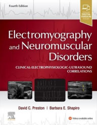 Title: Electromyography and Neuromuscular Disorders: Clinical-Electrophysiologic-Ultrasound Correlations / Edition 4, Author: David C. Preston MD