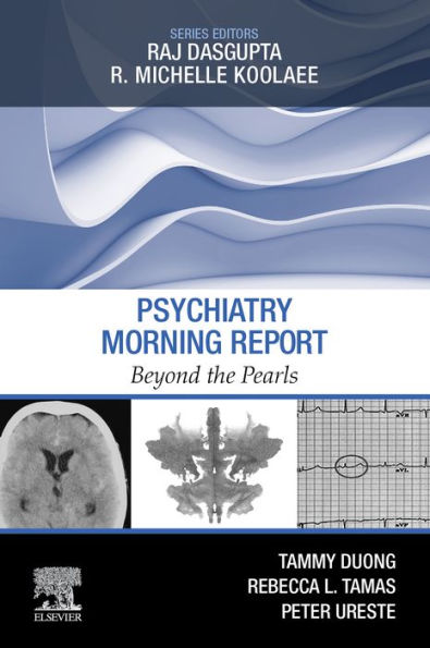 Psychiatry Morning Report: Beyond the Pearls: Psychiatry Morning Report: Beyond the Pearls E-Book