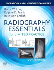 Title: Workbook and Licensure Exam Prep for Radiography Essentials for Limited Practice, Author: Bruce W. Long MS