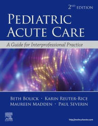 Title: Pediatric Acute Care: A Guide to Interprofessional Practice / Edition 2, Author: Beth Nachtsheim Bolick DNP