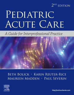 Pediatric Acute Care: A Guide to Interprofessional Practice / Edition 2