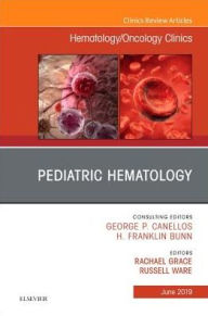 Title: Pediatric Hematology , An Issue of Hematology/Oncology Clinics of North America, Author: Rachael Grace MD