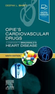 Title: Opie's Cardiovascular Drugs: A Companion to Braunwald's Heart Disease, Author: Deepak L. Bhatt MD